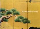 BEYOND GOLDEN CLOUDS. JAPANESE SCREENS FROM THE ART INSTITUTE OF CHICAGO AND THE ST LOUIS ART MUSEUM