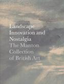 Landscape, Innovation and Nostalgia - The Manton Collection of British Art