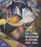 IN THE EYE OF THE STORM. MODERNISM IN UKRAINE 1900-1930