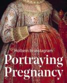 PORTRAYING PREGNANCY : HOLBEIN TO SOCIAL MEDIA