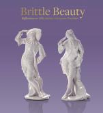 BRITTLE BEAUTY. REFLECTIONS ON 18TH-CENTURY EUROPEAN PORCELAIN