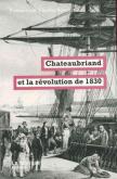 CHATEAUBRIAND ET LA REVOLUTION DE 1830 - PRESENTE PAR THOMAS BOUCHET