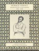 HORACE VERNET. DESSINATEUR LITHOGRAPHE 1816-1838. CATALOGUE RAISONNÃ‰ DE L\