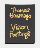 THOMAS HOUSEAGO : VISION PAINTINGS