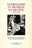 Symbolisme et musique en France 1870-1914.