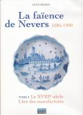 LA FAÃ�ENCE DE NEVERS 1585-1900. TOMES 3 ET 4