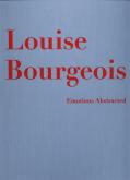 Louise Bourgeois. Emotions abstracted. Works 1941-2000.