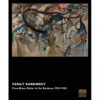 VASILY KANDINSKY FROM BLAUE REITER TO THE BAUHAUS, 1910-1925