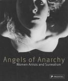 ANGELS OF ANARCHY. WOMEN ARTISTS AND SURREALISM.