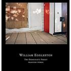 WILLIAM EGGLESTON THE DEMOCRATIC FOREST SELECTED WORKS