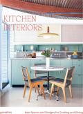 KITCHEN INTERIORS. NEW SPACES AND DESIGNS FOR COOKING AND DINING