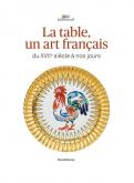 LA TABLE, UN ART FRANCAIS DU XVIIEME SIECLE A NOS JOURS