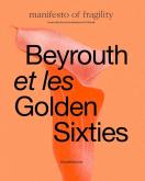 BEYROUTH ET LES GOLDEN SIXTIES. MANIFESTO OF FRAGILITY