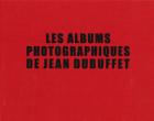 LES ALBUMS PHOTOGRAPHIQUES DE JEAN DUBUFFET. THE PHOTOGRAPH ALBUMS OF JEAN DUBUFFET