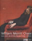 WILLIAM MERRITT CHASE (1849-1916). UN PITTORE TRA NEW YORK E VENEZIA