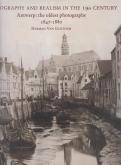 PHOTOGRAPHY AND REALISM IN THE 19TH CENTURY. ANTWERP : THE OLDEST PHOTOGRAPHS. 1847-1880.