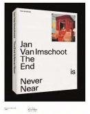 JAN VAN IMSCHOOT. THE END IS NEVER NEAR