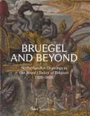 BRUEGEL AND BEYOND. NETHERLANDISH DRAWINGS IN THE ROYAL LIBRARY OF BELGIUM 1500-1800