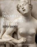 DA DONATELLO A ALESSANDRO VITTORIA (1450-1600)