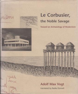le-corbusier-the-noble-savage-toward-an-archeology-of-modernism-