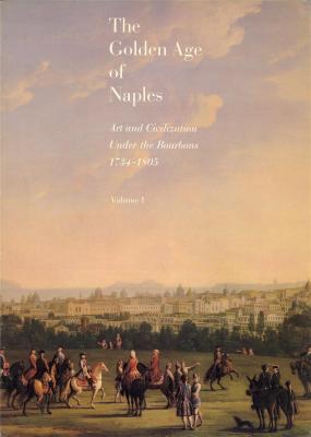 the-golden-age-of-naples-art-and-civilization-under-the-bourbons-1734-1805-
