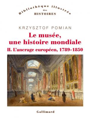 le-musEe-une-histoire-mondiale-l-ancrage-europEen-1789-1850