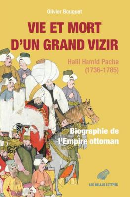 vie-et-mort-d-un-grand-vizir-halil-hamid-pacha-1736-1785-biographie-de-l-empire-ottoman-illus