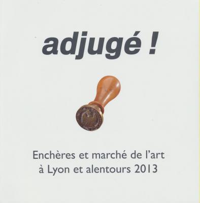 adjugE-!-enchEres-et-marchE-de-l-art-Ã€-lyon-et-alentours-2013