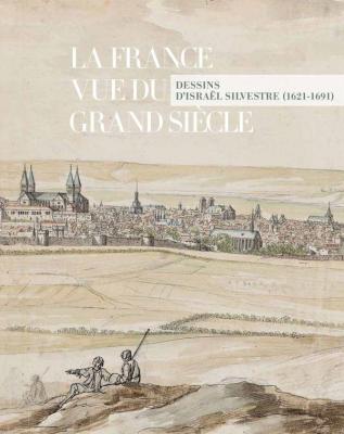 la-france-vue-du-grand-siEcle-dessins-d-israEl-silvestre-1621-1691-