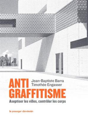 antigraffitisme-aseptiser-les-villes-contrOler-les-corps