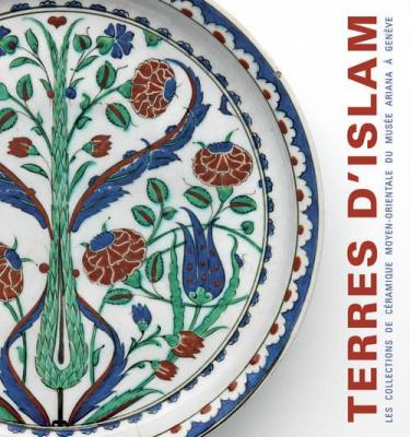 terres-d-islam-les-collections-de-cEramique-moyen-orientale-du-musEe-ariana-Ã€-genEve