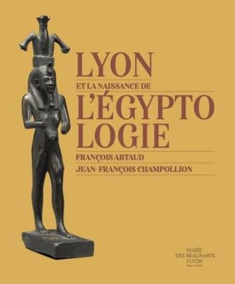 lyon-et-la-naissance-de-l-egyptologie-francois-artaud-jean-francois-champollion
